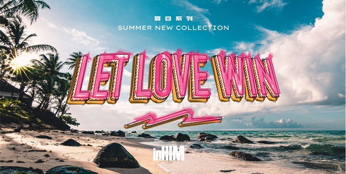 2025年inHIM夏末秋至系列｜愛贏了 Let Love Win